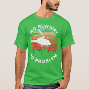 Camiseta Sin pista de aterrizaje No hay problema Funny Heli