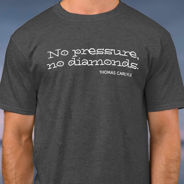 Camiseta Sin presión, sin diamantes. Cita inspiradora (Subido por el creador)