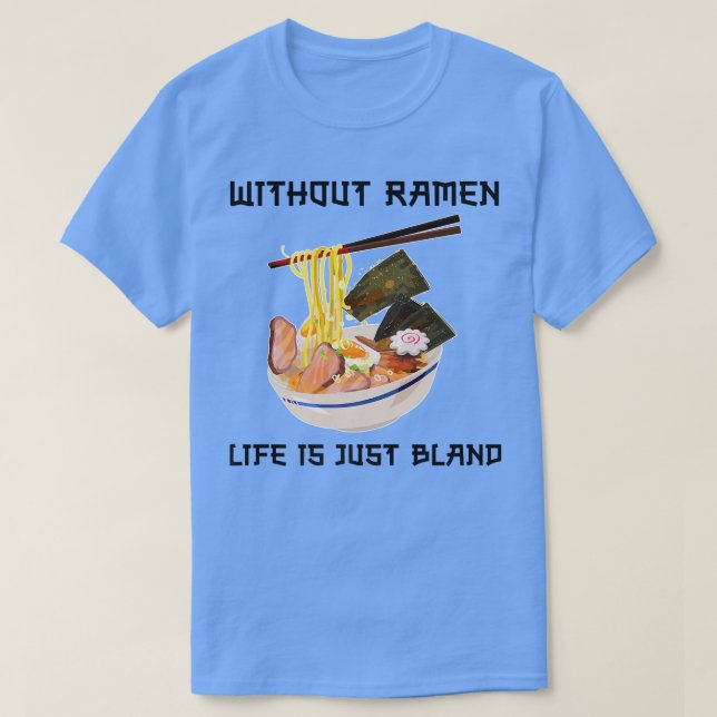 Camiseta Sin Ramen, la vida es solamente una sopa japonesa (Diseño del anverso)