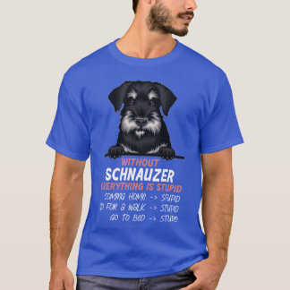 Camiseta Sin Schnauzer todo es un estúpido amigo perro