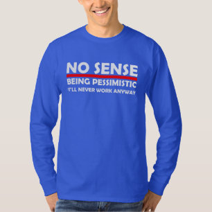 Camiseta Sin sentido ser pesimista, nunca funcionará de tod