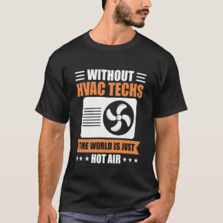 Camiseta Sin técnicos de HVAC el mundo es solo aire calient