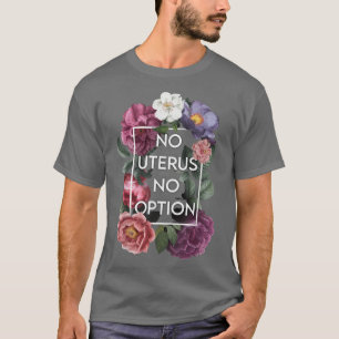 Camiseta Sin Uterus Sin Opinión Floral Pro Elección Feminis