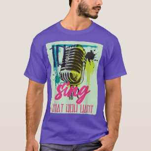 Camiseta sing what you love - music Microphone 