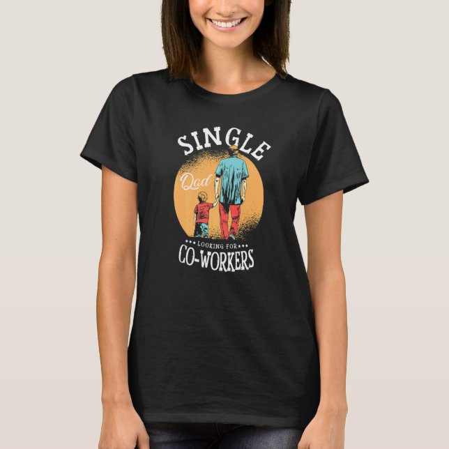 Camiseta Single Dad Looking For Co workers Parenting Father (Anverso)