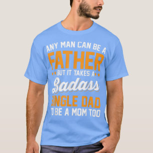 Camiseta SINGLE DAD TO BE A MOM TOO father sday 