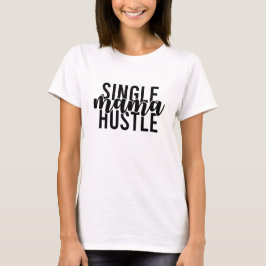 Camiseta Single Mama Hustle