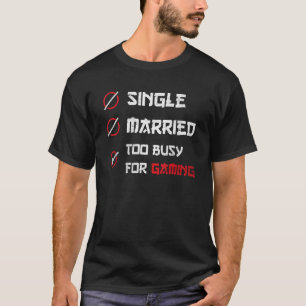 Camiseta Single Married too busy for Gaming     for gamer