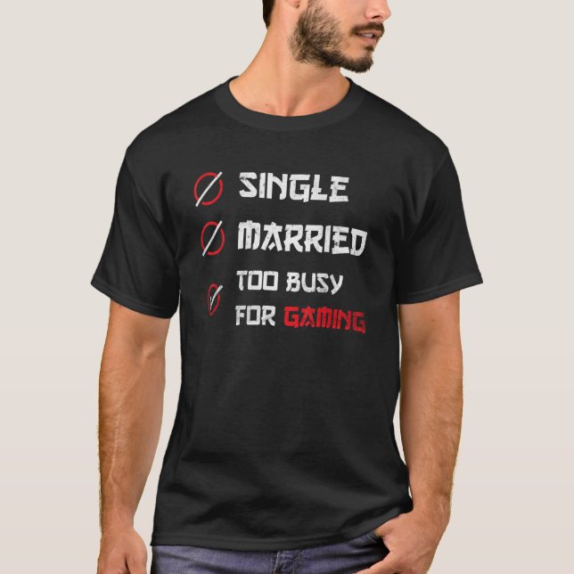 Camiseta Single Married too busy for Gaming     for gamer (Anverso)