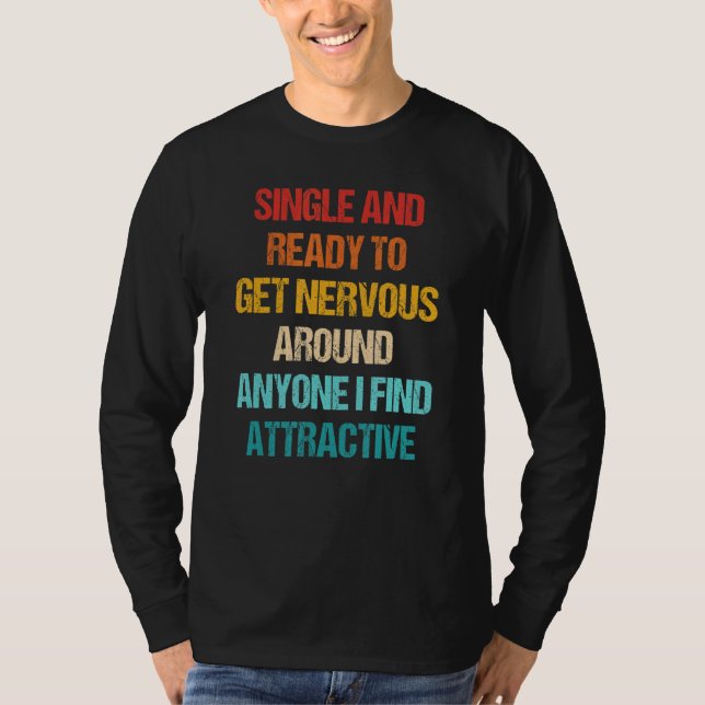 Camiseta Single Ready To Get Nervous Around Anyone I Find A (Anverso)