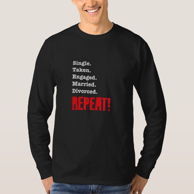 Camiseta Single Taken Engaged Married Divorce Repeat  Gag 1 (Anverso)