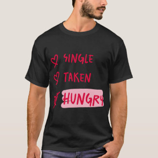 Camiseta Single Taken Hungry Funny Relationship Quote Art