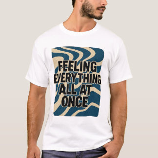 Camiseta Sintiendo todo a la vez