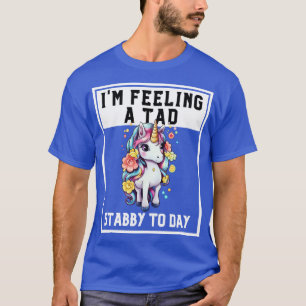 Camiseta Sintiendo Un Tad Stabby Hoy Unicornio 44