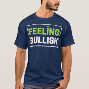 Camiseta Sintiéndose Bullish BullMarket Traders Day Trader
