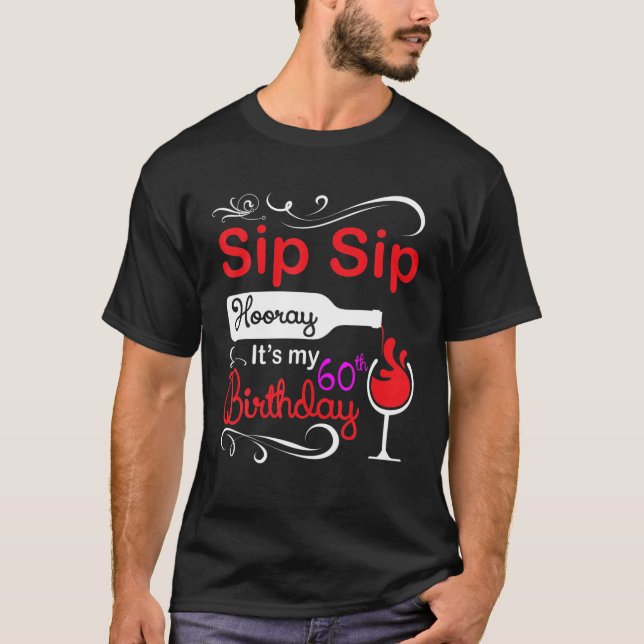 Camiseta Sip Sip Drinking Wine Hooray It's My 60Th Birthday (Anverso)
