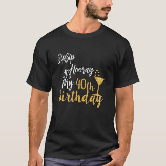 Camiseta Sip Sip Hooray es mi 40 cumpleaños gracioso regalo
