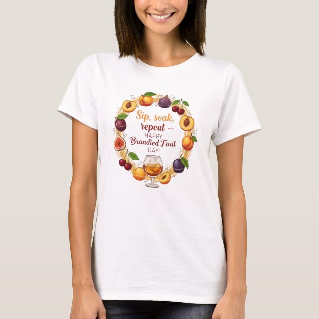 Camiseta Sip, Soak, Repeat — Happy Brandied Fruit Day | Fun (Anverso)