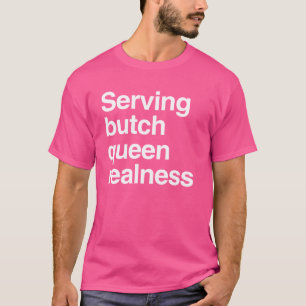 Camiseta Sirviendo realness de butch queen