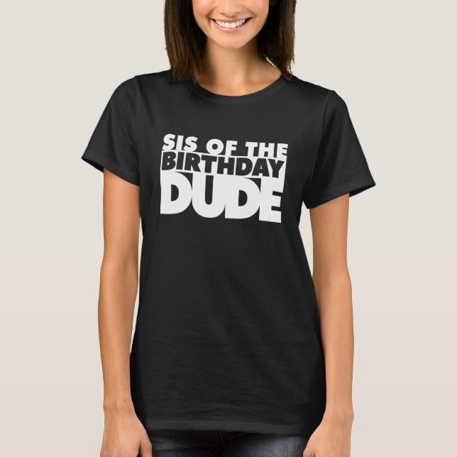 Camiseta Sis Of The Birthday Dude Sister Of The Birthday Du (Anverso)