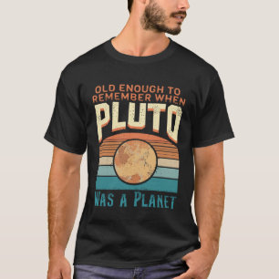 Camiseta Sistema Solar lo suficientemente antiguo Plutón Es