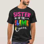 Camiseta Sister Of The Queen Birthday Trendy Family Matchin<br><div class="desc">Sister Of The Queen Birthday Trendy Family Matching Outfit  .best seller,  fluffy slime,  funny,  girls slime queen,  i love slime,  slime birthday,  slime gift,  slime gifts,  slime life,  slime party,  slime princess,  slime queen,  slime shop,  slime supplies,  trend</div>