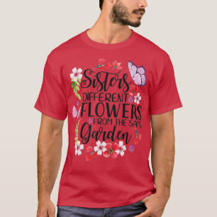 Camiseta Sisters Different Flowers From Same Garden Funny S