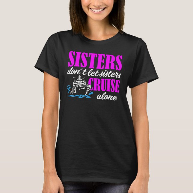 Camiseta Sisters Dont Let Sisters Cruise Alone Cruise Vacat (Anverso)