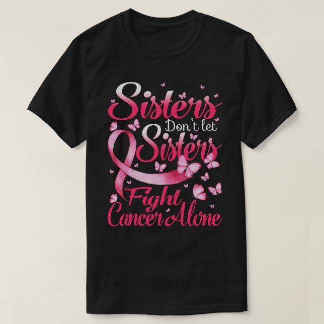 Camiseta Sisters Dont Let Sisters Fight Breast Cancer Alone (Diseño del anverso)