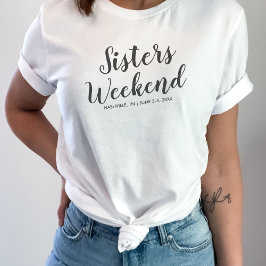 Camiseta Sisters Weekend Away T-shirt Personalizado Fecha