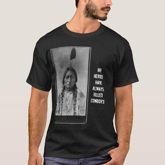Camiseta Sitting_Bull_-_edit2, mis héroes tienen siempre (Anverso)