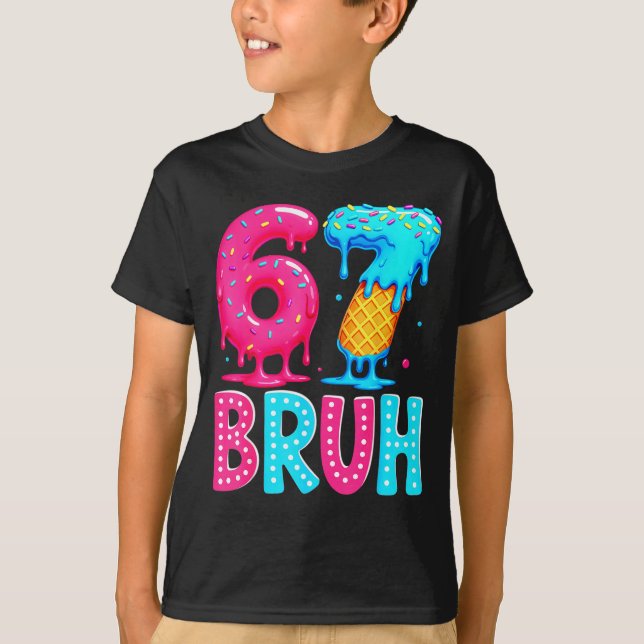 Camiseta Six Seven Bruh 67 Ice Cream Drip For Men Women Kid (Anverso)