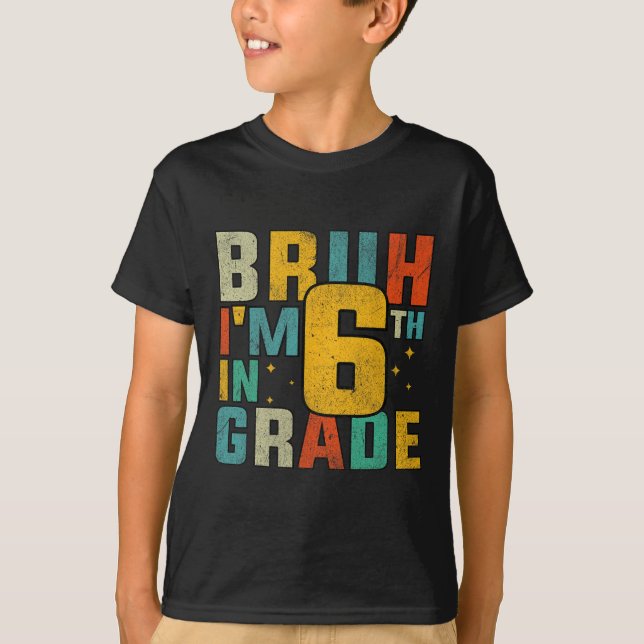 Camiseta Sixth Grade Back To School Bruh I'm In 6th Grade S (Anverso)