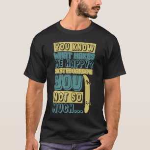 Camiseta Skateboarding makes me happy you not so much flip 