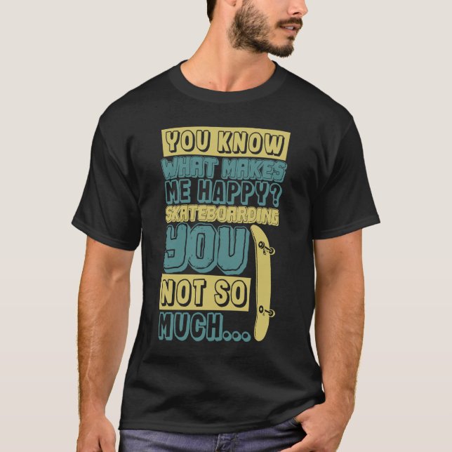Camiseta Skateboarding makes me happy you not so much flip  (Anverso)