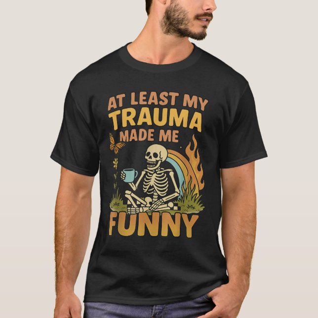 Camiseta Skeleton At Least My Trauma Made Me Funny  (Anverso)