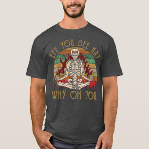 Camiseta Skeleton Flaming Eff Ves A Kay Por Qué Oh Tú