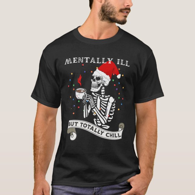 Camiseta Skeleton Mentally Ill But Totally Chill Christmas (Anverso)
