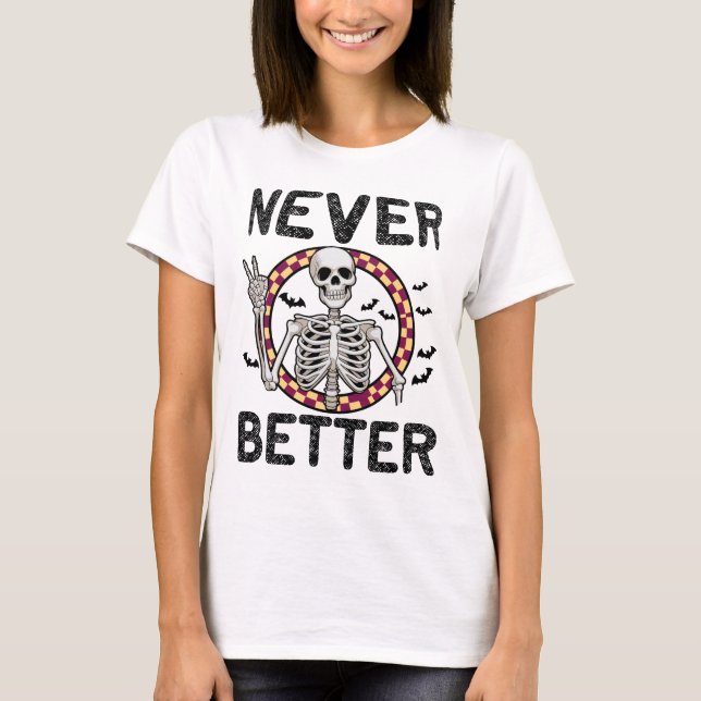 Camiseta Skeleton nunca mejor, divertida Halloween (Anverso)