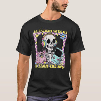 Camiseta Skeleton Sé paciente conmigo soy de los 90
