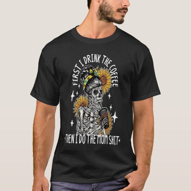 Camiseta Skeleton Woman Flower First I Drink Coffee Then I  (Anverso)