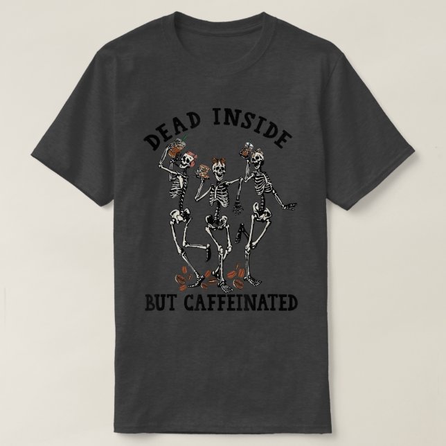 Camiseta Skeletons Dancing With Coffee Dead Inside But Caff (Diseño del anverso)