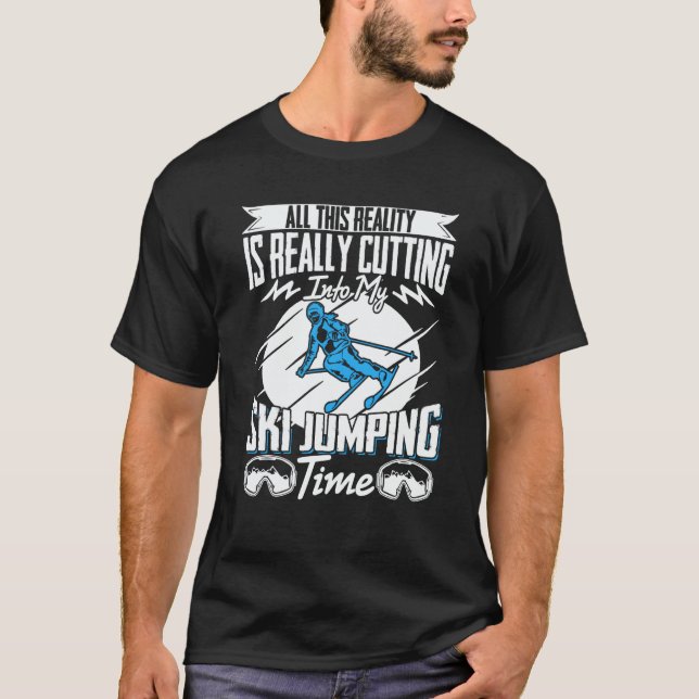 Camiseta Ski Jumper Reality Is Really Cutting My Ski Jumpin (Anverso)