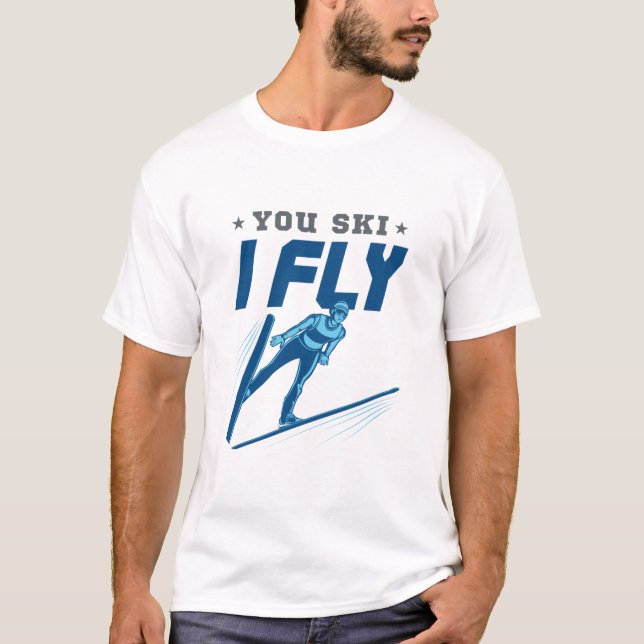 Camiseta Ski Jumping Jumper Skiing You Ski I Fly (Anverso)
