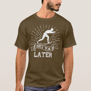 Camiseta Ski Ya Later Winter Sports Snow Lover Skiing 