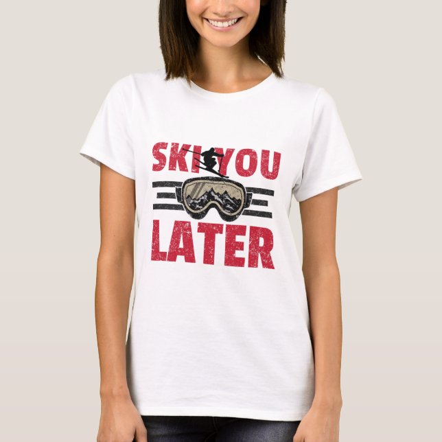 Camiseta Ski You Later Funny Skier Cool Snowboarder Mountai (Anverso)
