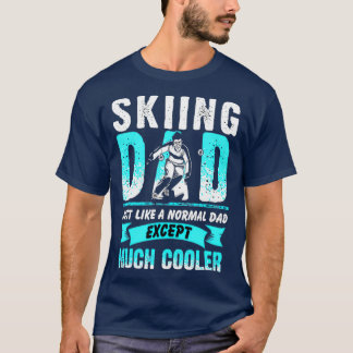 Camiseta Skiing Dad Just Like A Normal Dad Except Much