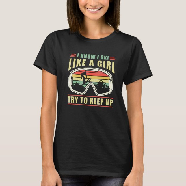 Camiseta Skiing Goggles I Know I Ski Like A GirlTry To Keep (Anverso)