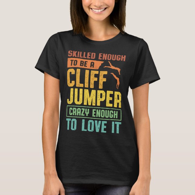 Camiseta Skilled Enough To Be A Cliff Jumper Crazy Enough T (Anverso)