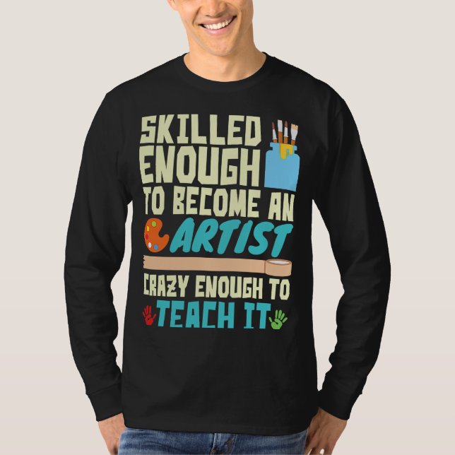 Camiseta Skilled Enough to Become an Artist Crazy Enough Te (Anverso)